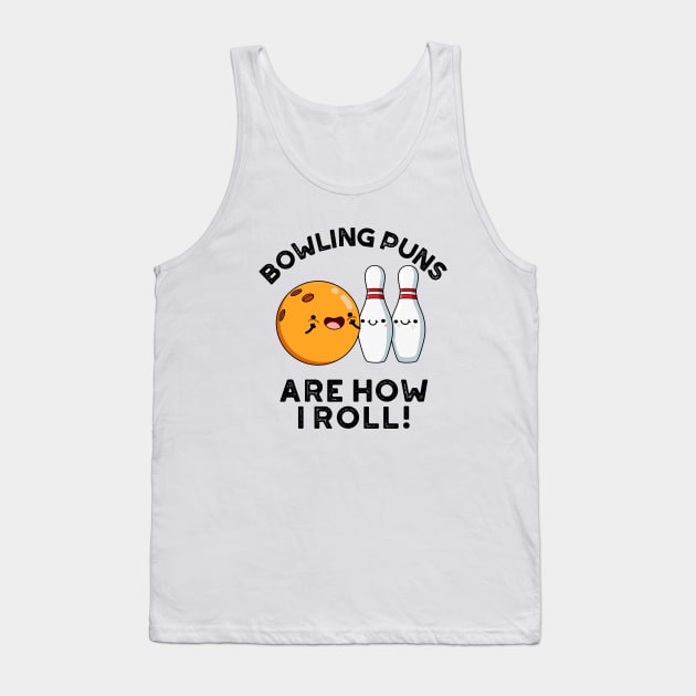 Bowling Puns Are How I Roll Cute Sports Pun Tank Top by punnybone